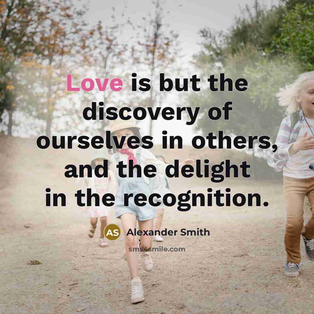 “Love is but the discovery of ourselves in others, and…” quote by Alexander Smith