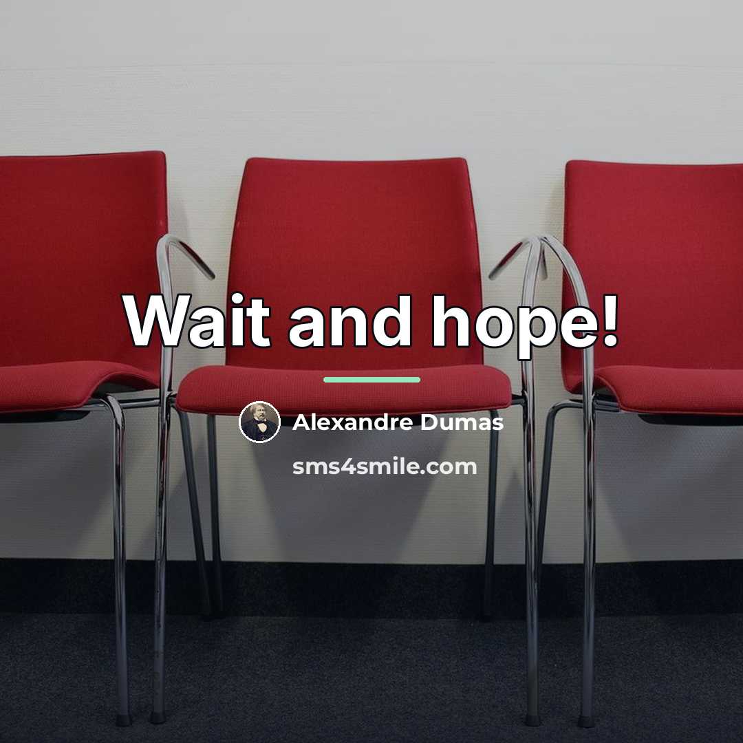 “Wait and hope!…” quote by Alexandre Dumas
