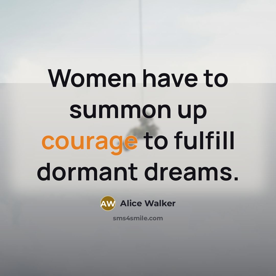 “Women have to summon up courage to fulfill dormant dreams.…” quote by Alice Walker