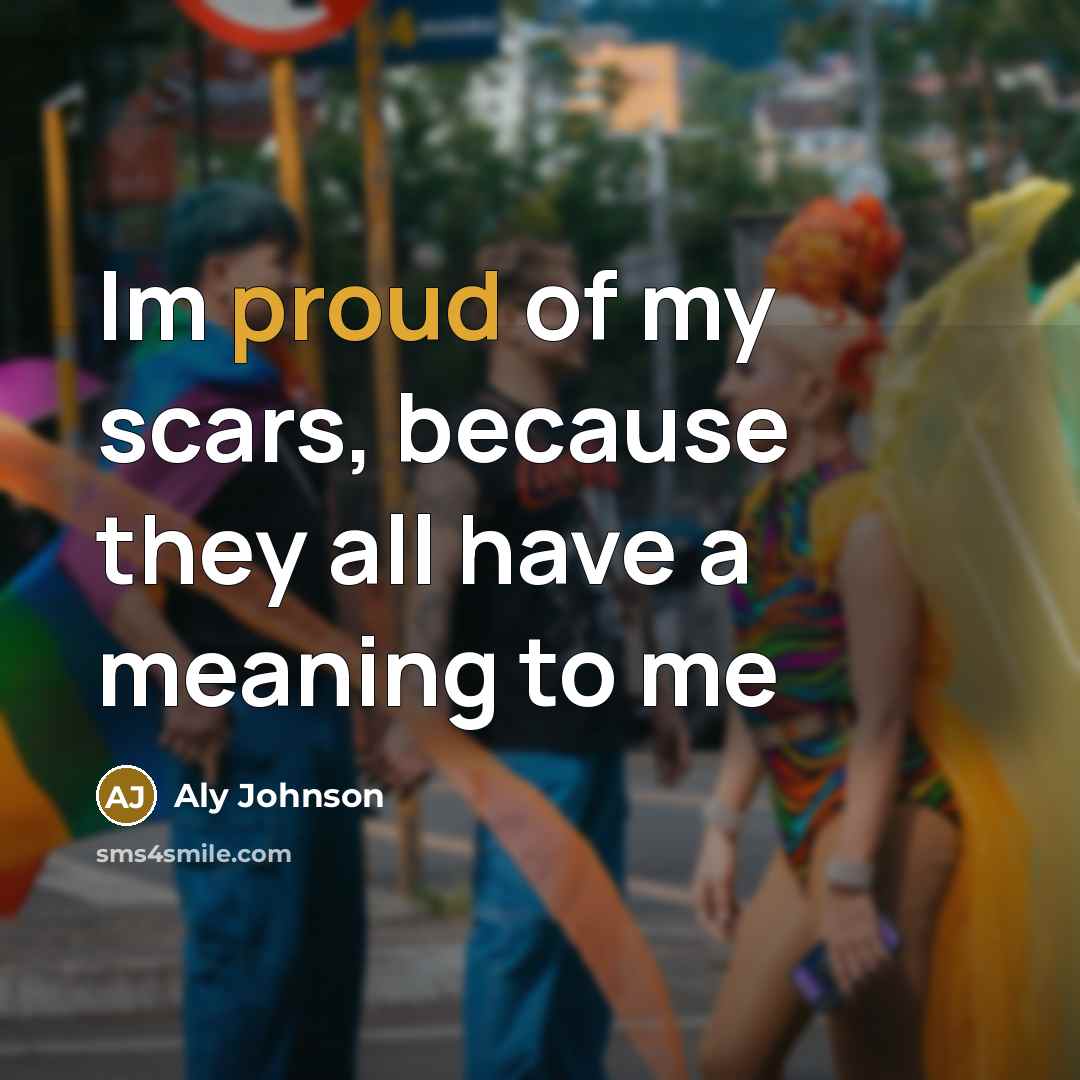 “Im proud of my scars, because they all have a…” quote by Aly Johnson