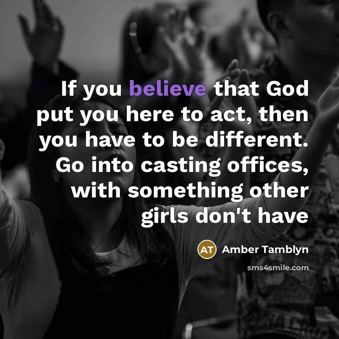 “If you believe that God put you here to act,…” quote by Amber Tamblyn
