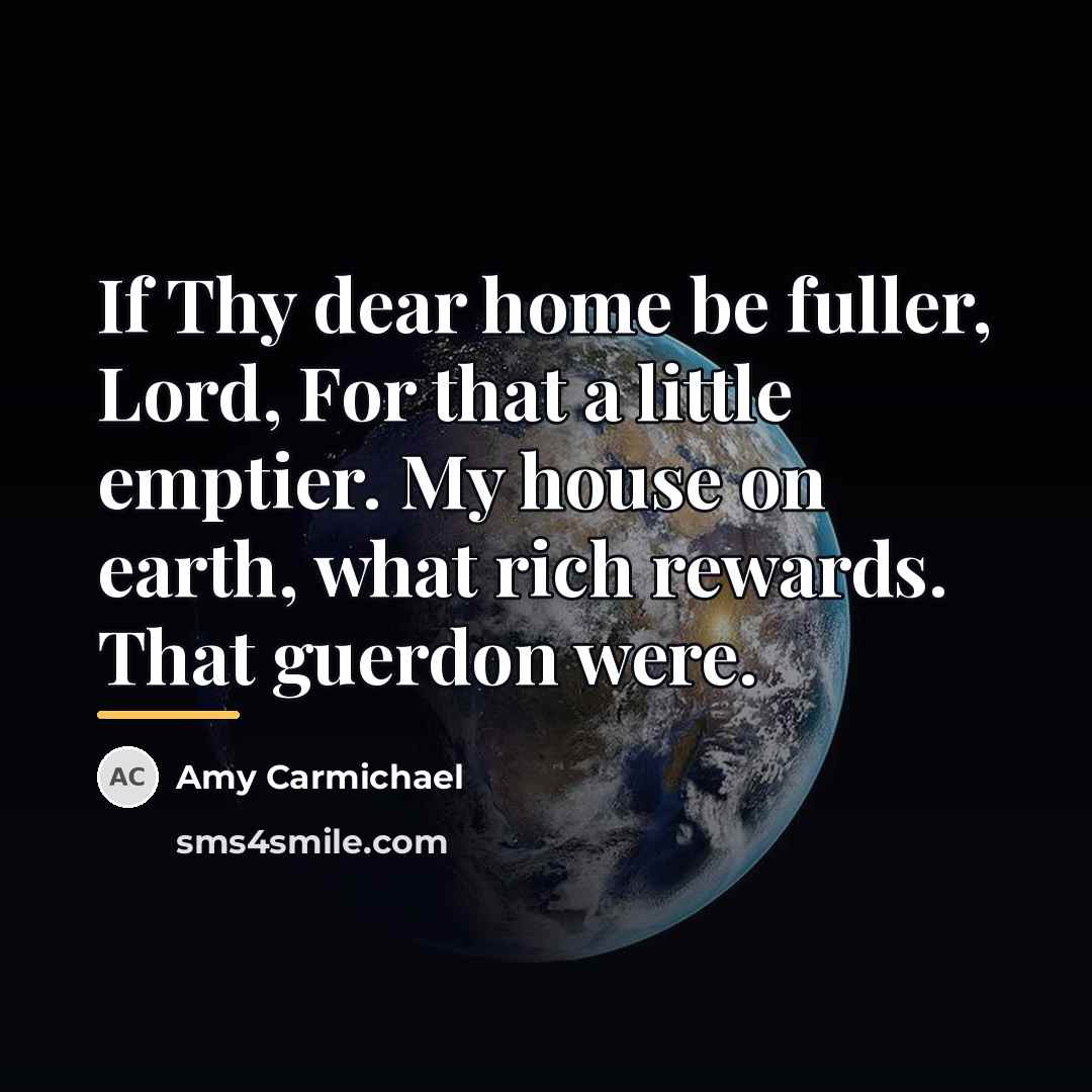 “If Thy dear home be fuller, Lord, For that a…” quote by Amy Carmichael
