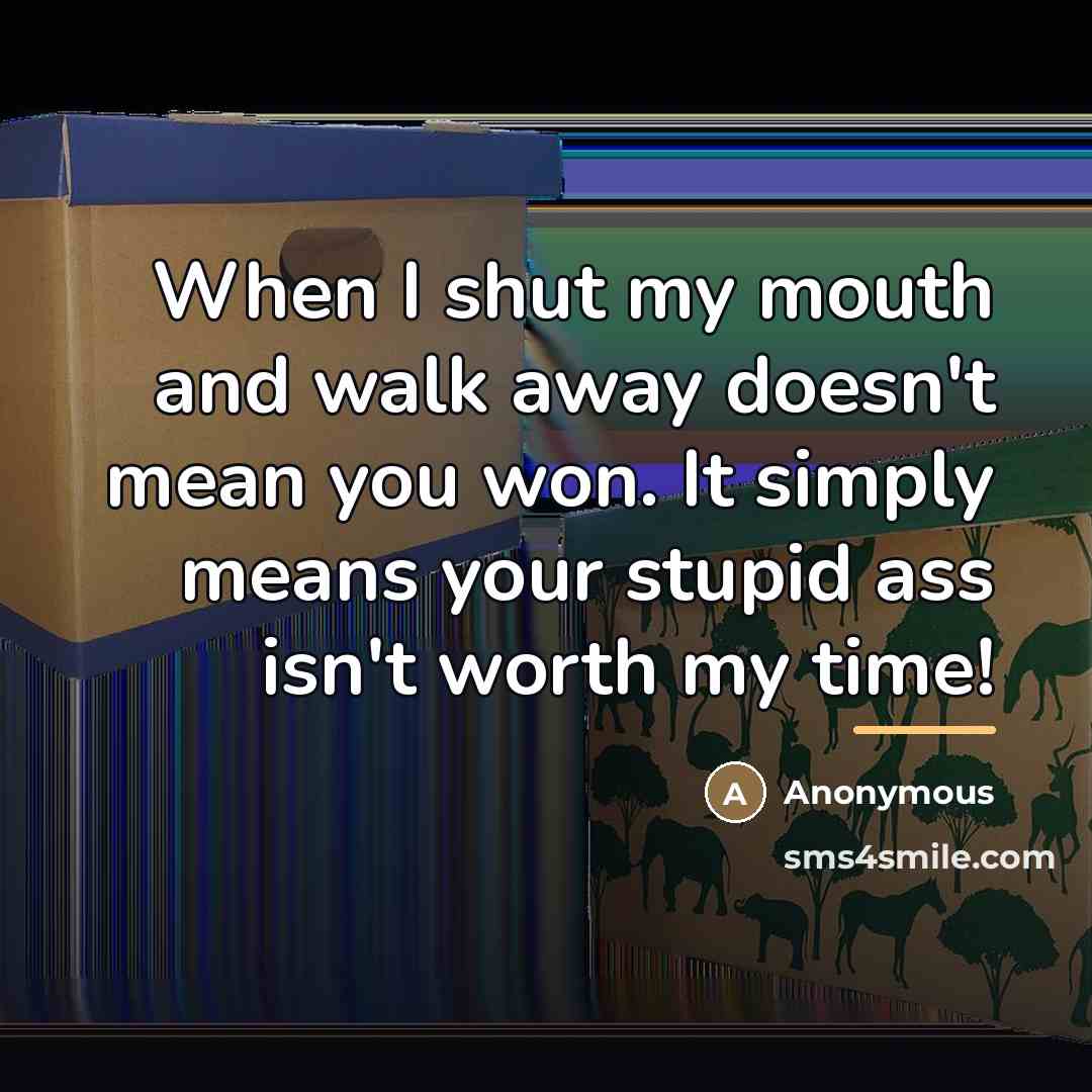 “When I shut my mouth and walk away doesn't mean…” quote by Anonymous