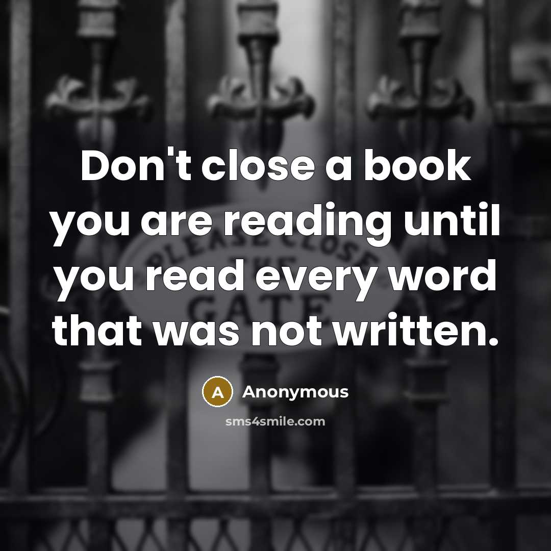 “Don't close a book you are reading until you read…” quote by Anonymous