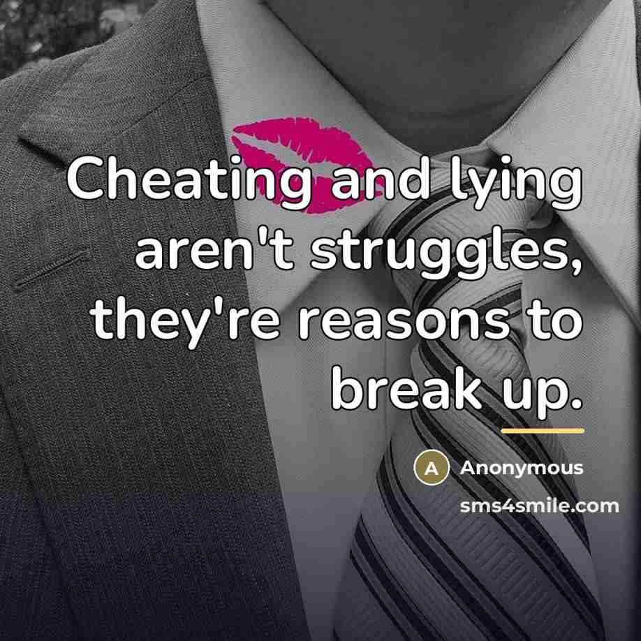“Cheating and lying aren't struggles, they're reasons to break up.…” quote by Anonymous