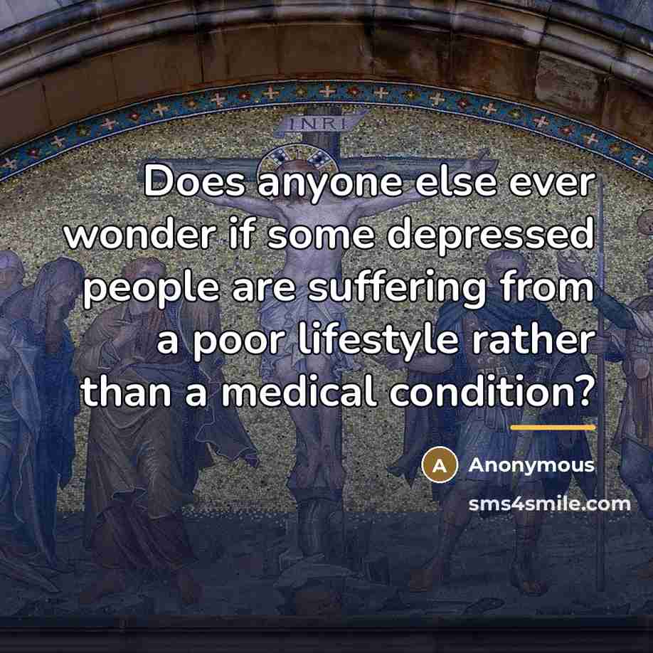 “Does anyone else ever wonder if some depressed people are…” quote by Anonymous