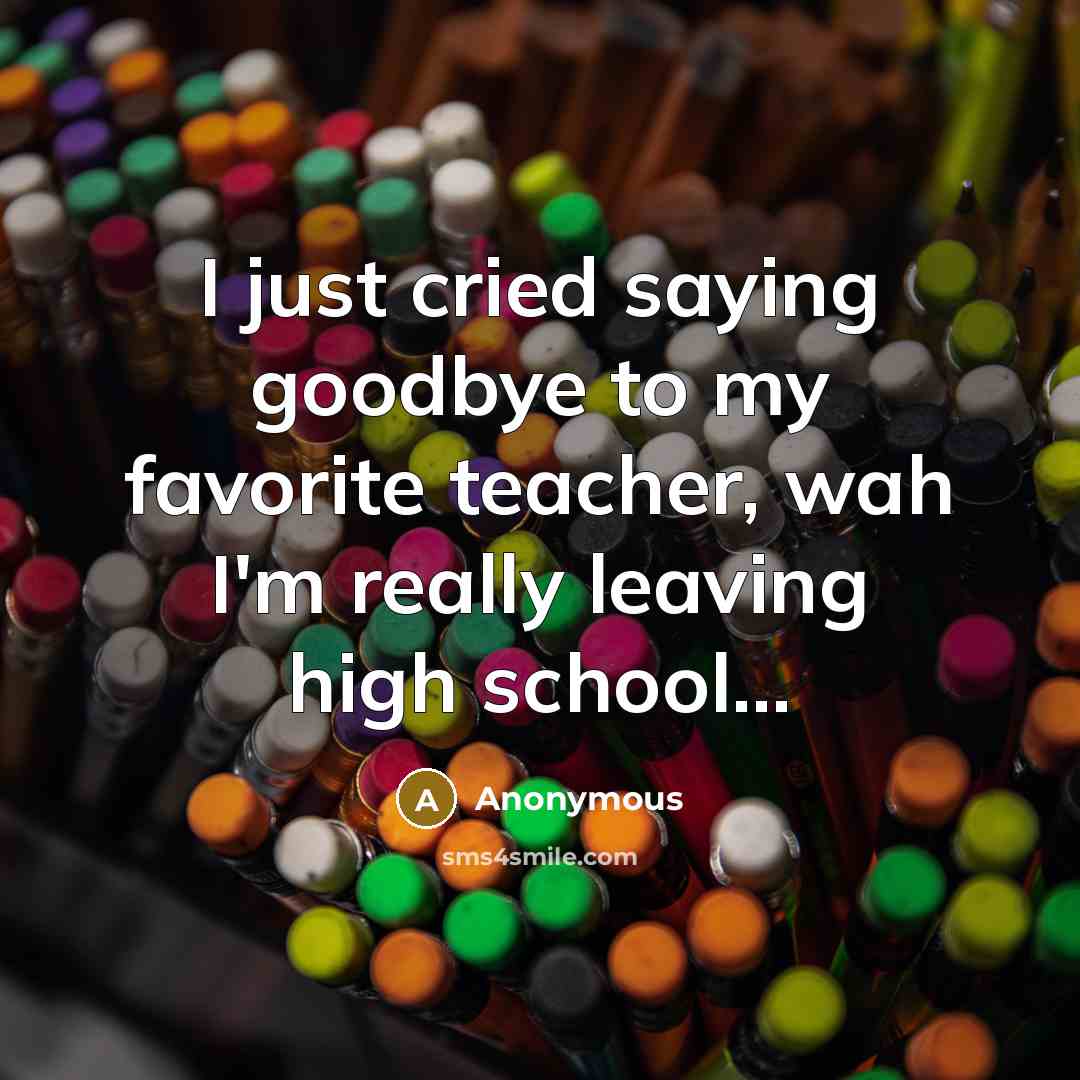 “I just cried saying goodbye to my favorite teacher, wah…” quote by Anonymous