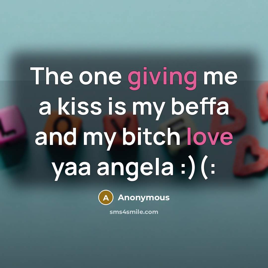 “The one giving me a kiss is my beffa and my bitch love yaa angela :)(:” quote by Anonymous