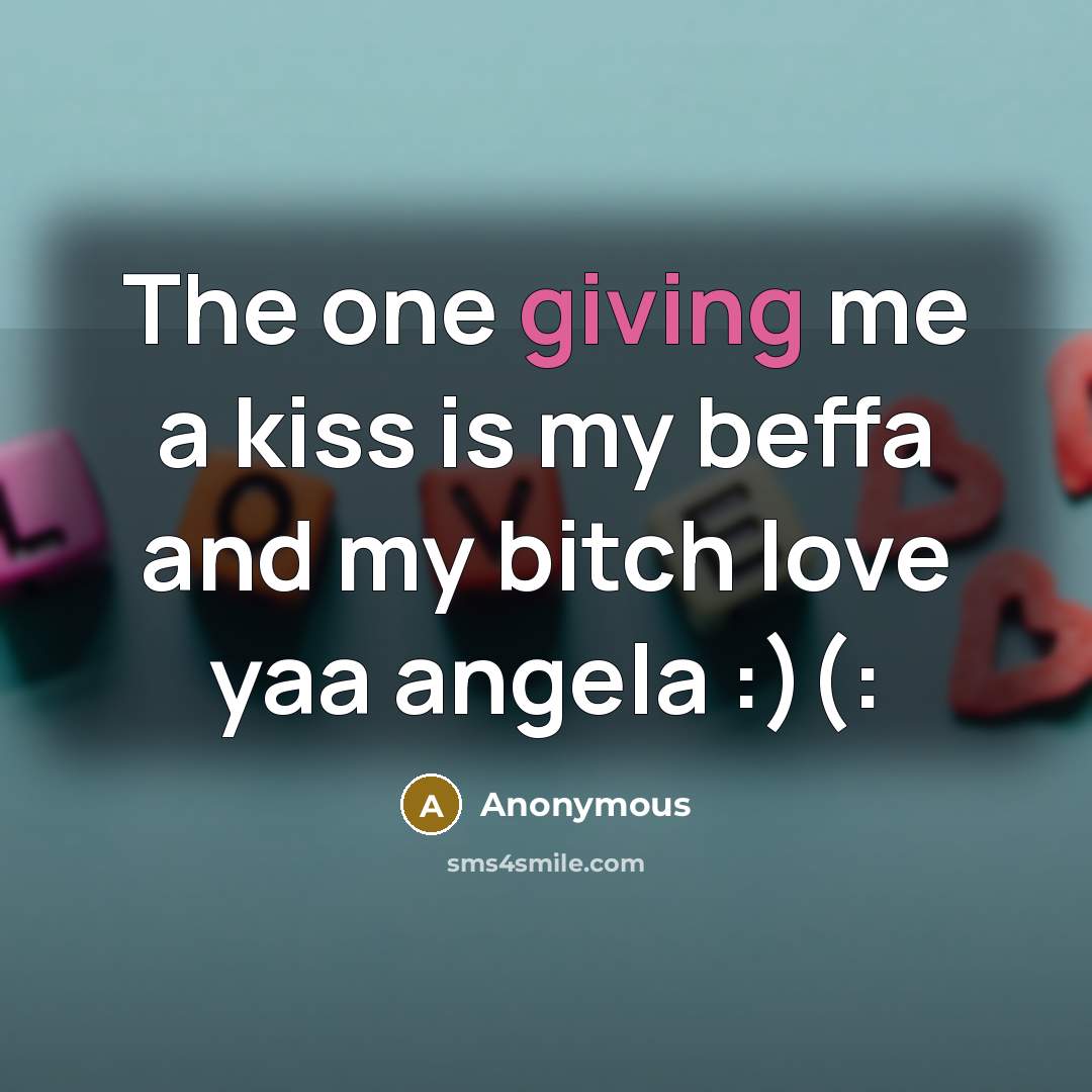 “The one giving me a kiss is my beffa and…” quote by Anonymous