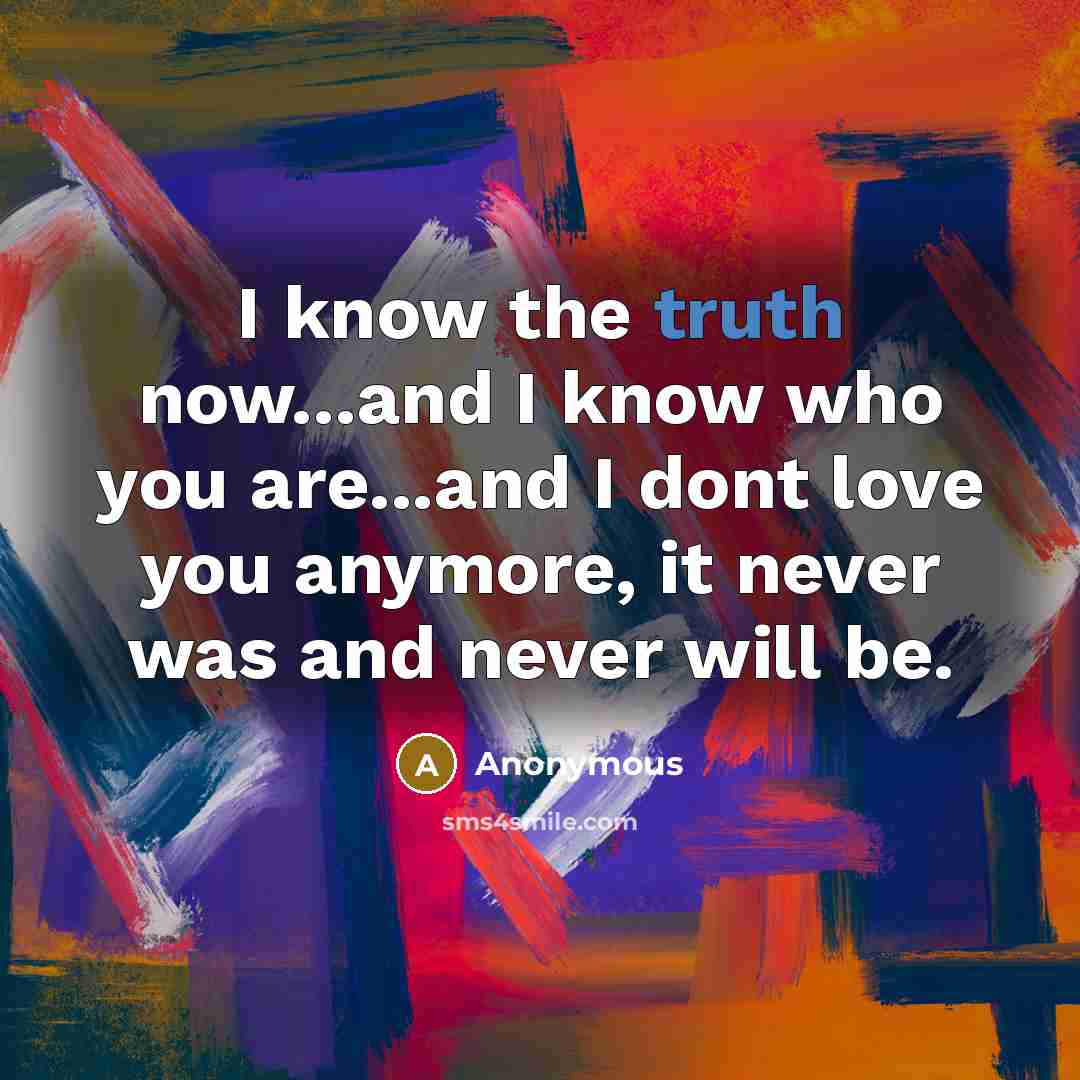 “I know the truth now...and I know who you are...and…” quote by Anonymous
