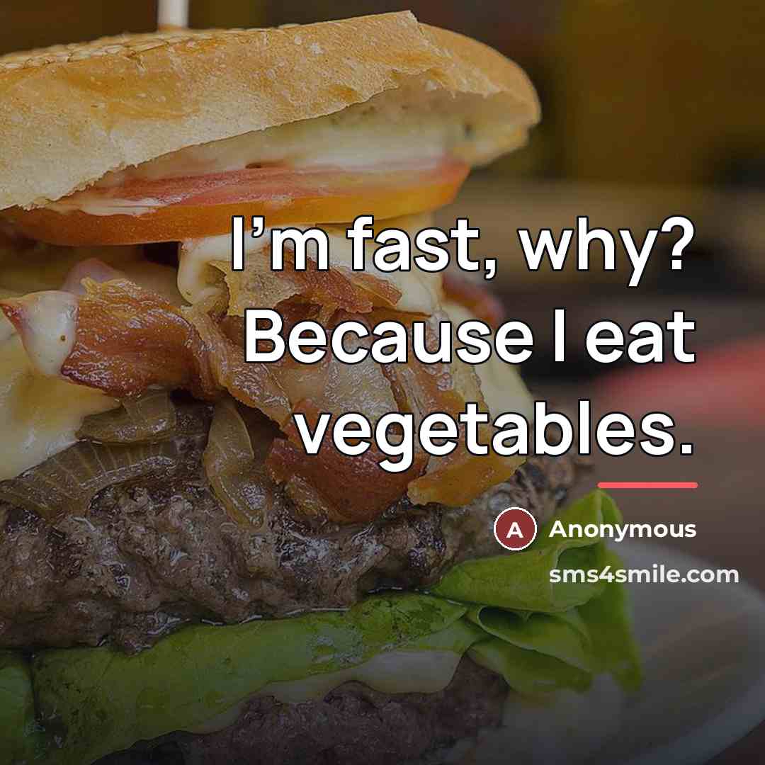 “I'm fast, why? Because I eat vegetables.…” quote by Anonymous