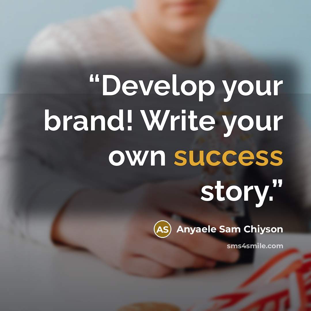 “Develop your brand! Write your own success story.” quote by Anyaele Sam Chiyson