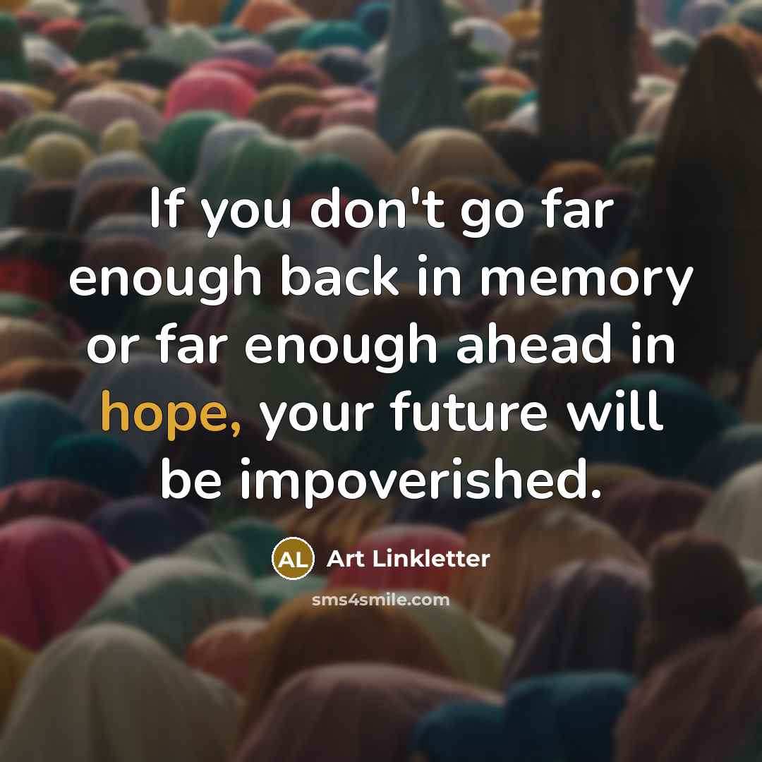 “If you don't go far enough back in memory or…” quote by Art Linkletter
