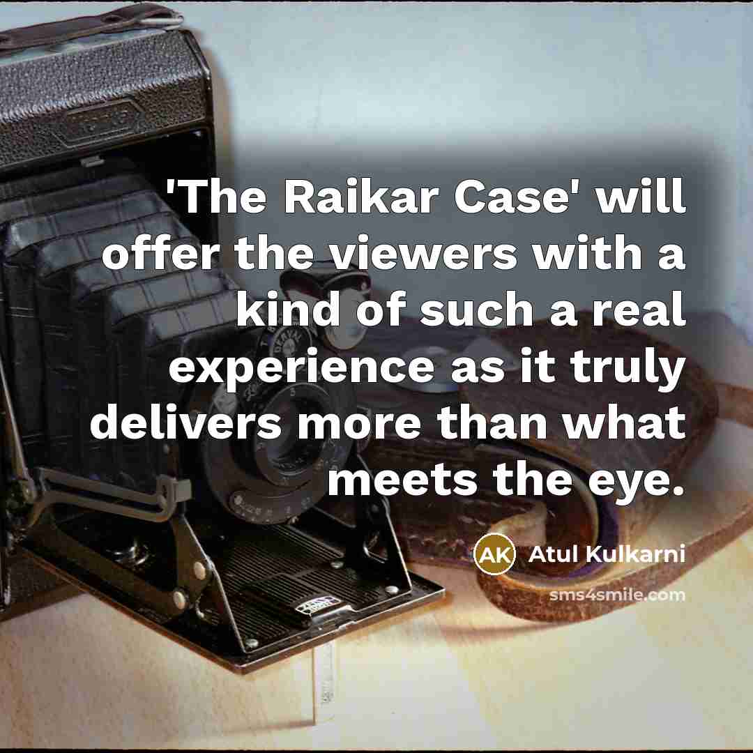 “'The Raikar Case' will offer the viewers with a kind…” quote by Atul Kulkarni