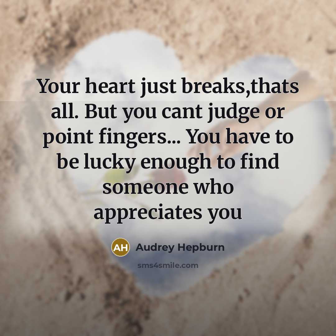 “Your heart just breaks,thats all. But you cant judge or…” quote by Audrey Hepburn