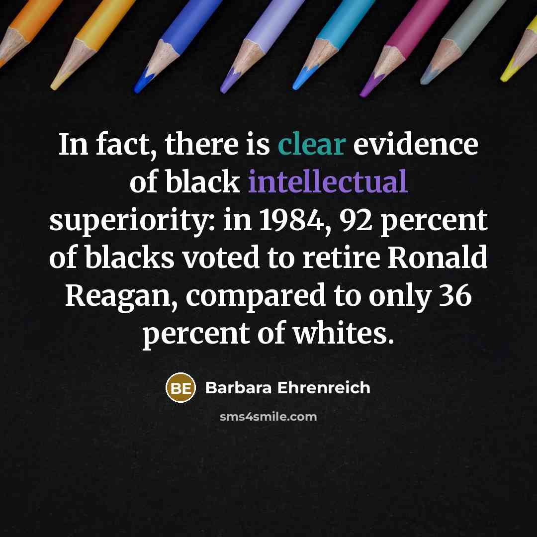 “In fact, there is clear evidence of black intellectual superiority:…” quote by Barbara Ehrenreich