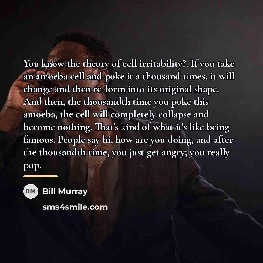 “You know the theory of cell irritability?. If you take…” quote by Bill Murray