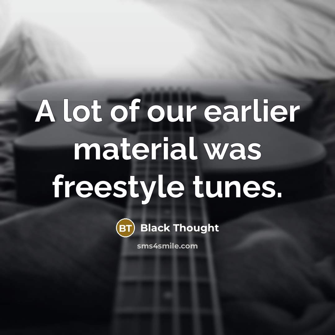 “A lot of our earlier material was freestyle tunes.…” quote by Black Thought