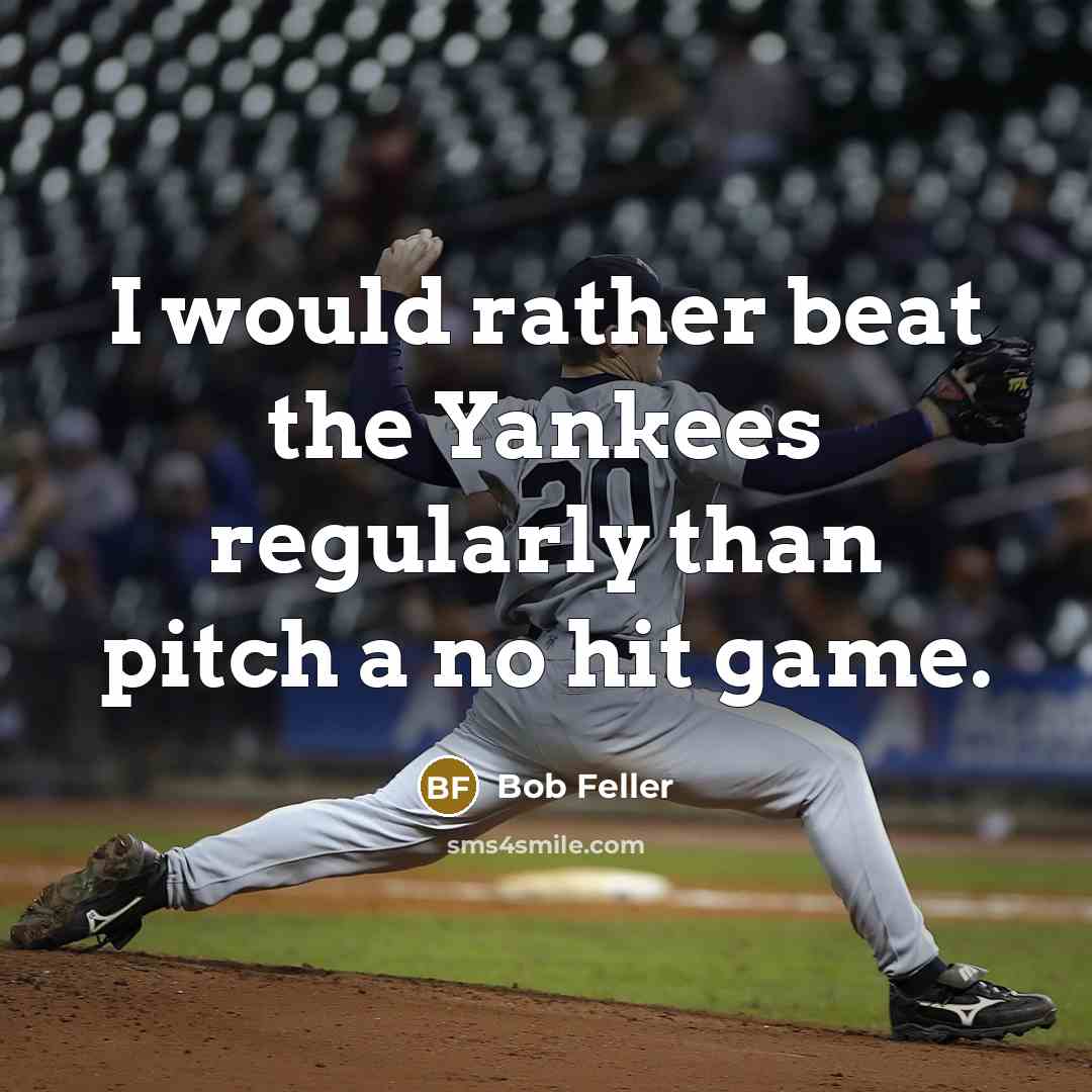“I would rather beat the Yankees regularly than pitch a…” quote by Bob Feller