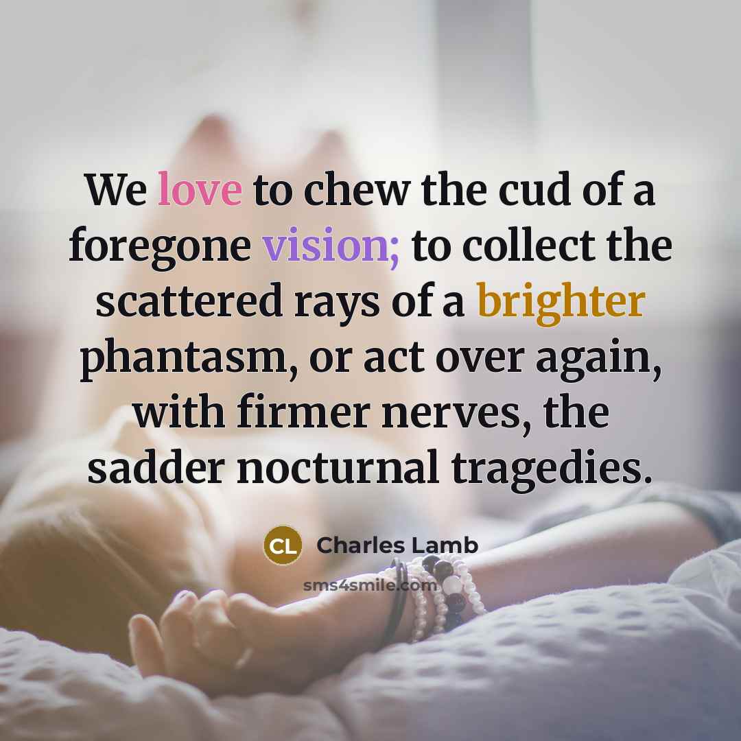 “We love to chew the cud of a foregone vision;…” quote by Charles Lamb