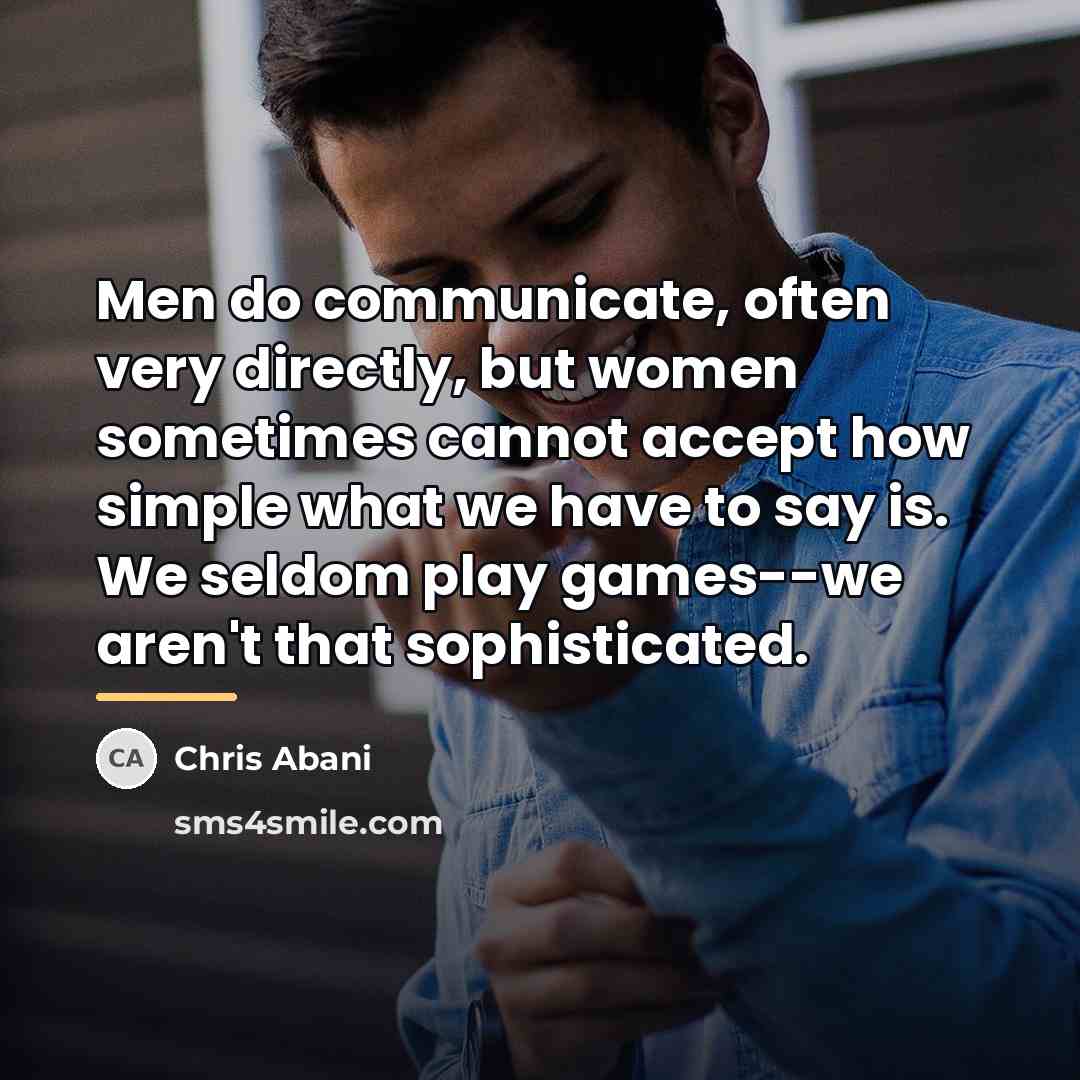 “Men do communicate, often very directly, but women sometimes cannot…” quote by Chris Abani