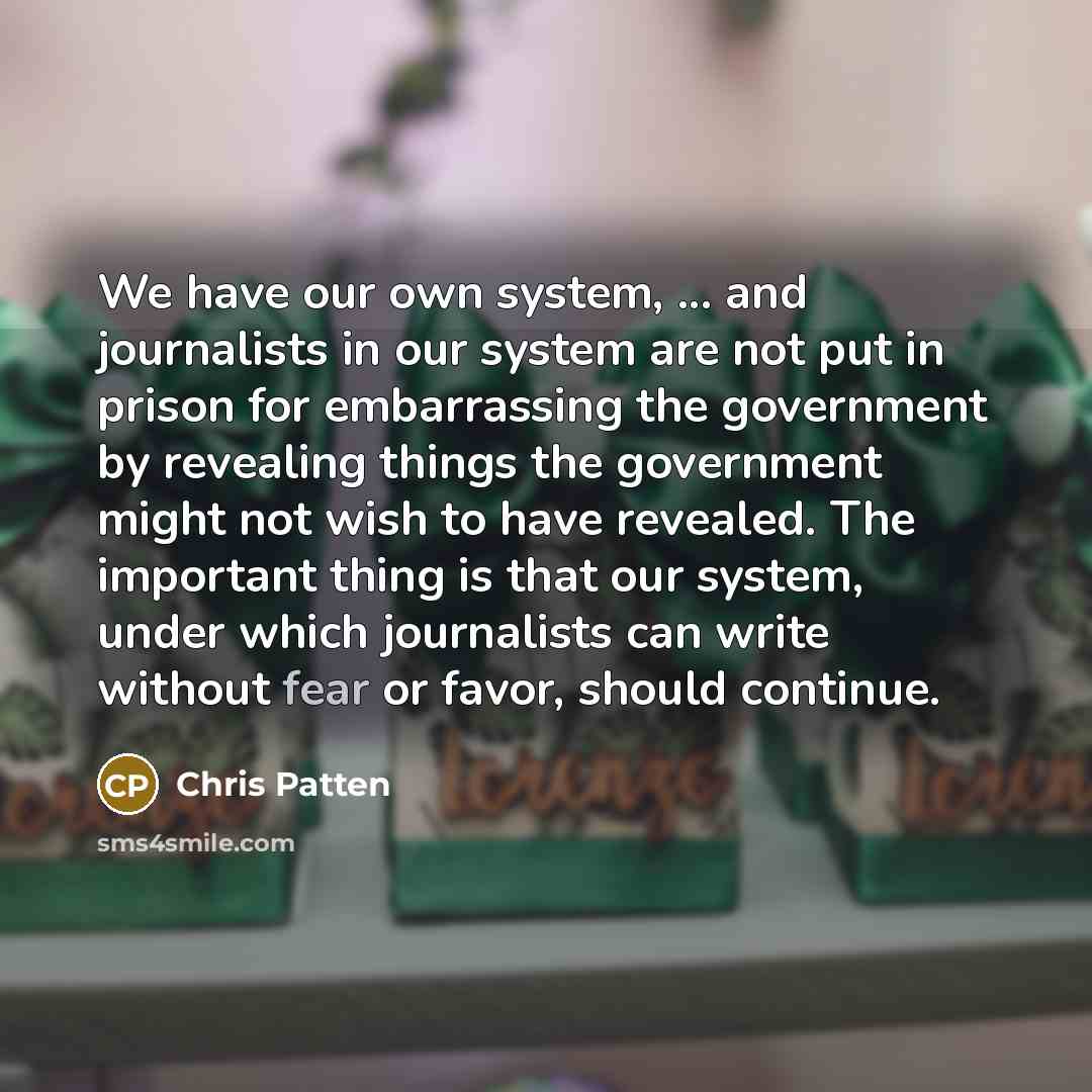 “We have our own system, ... and journalists in our…” quote by Chris Patten