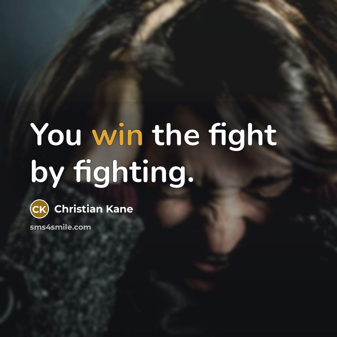 “You win the fight by fighting.…” quote by Christian Kane