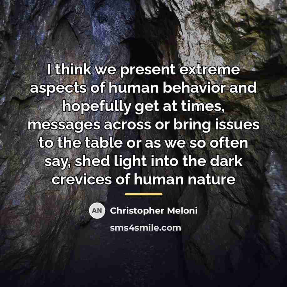 “I think we present extreme aspects of human behavior and…” quote by Christopher Meloni
