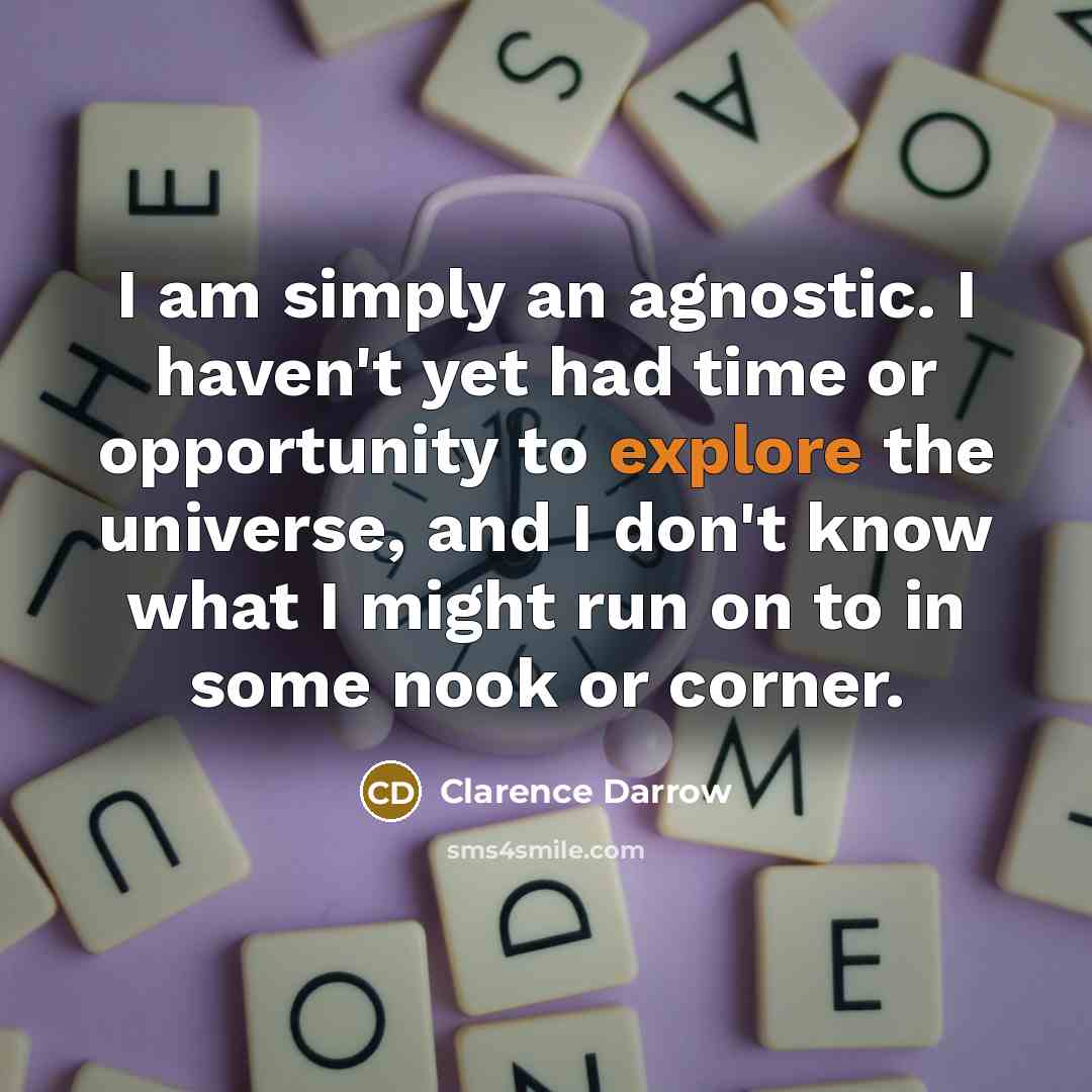 “I am simply an agnostic. I haven't yet had time…” quote by Clarence Darrow