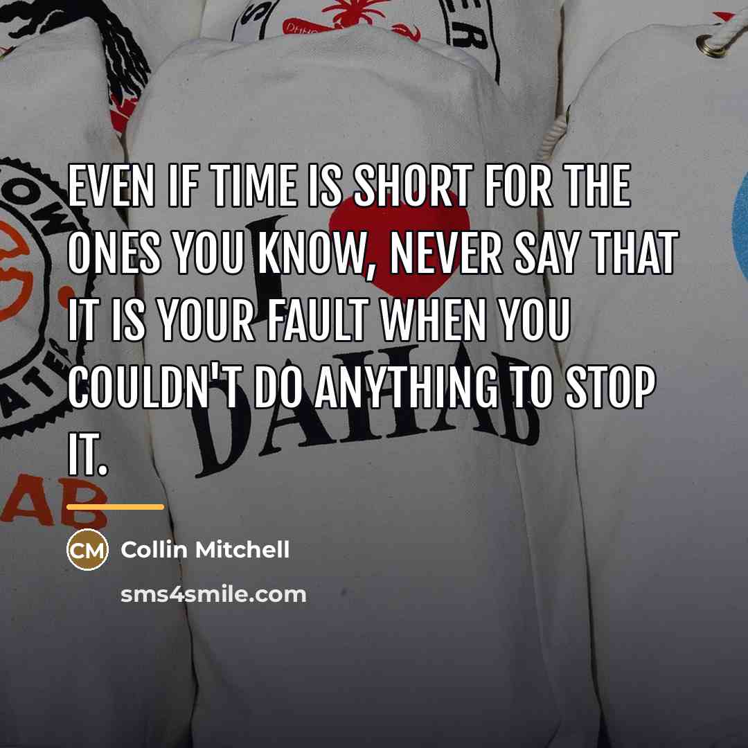 “Even if time is short for the ones you know,…” quote by Collin Mitchell