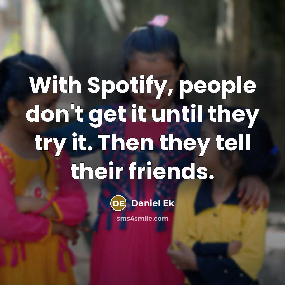 “With Spotify, people don't get it until they try it.…” quote by Daniel Ek