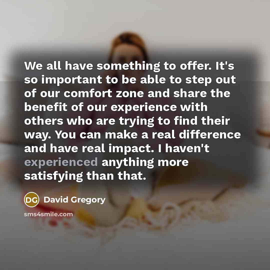 “We all have something to offer. It's so important to…” quote by David Gregory