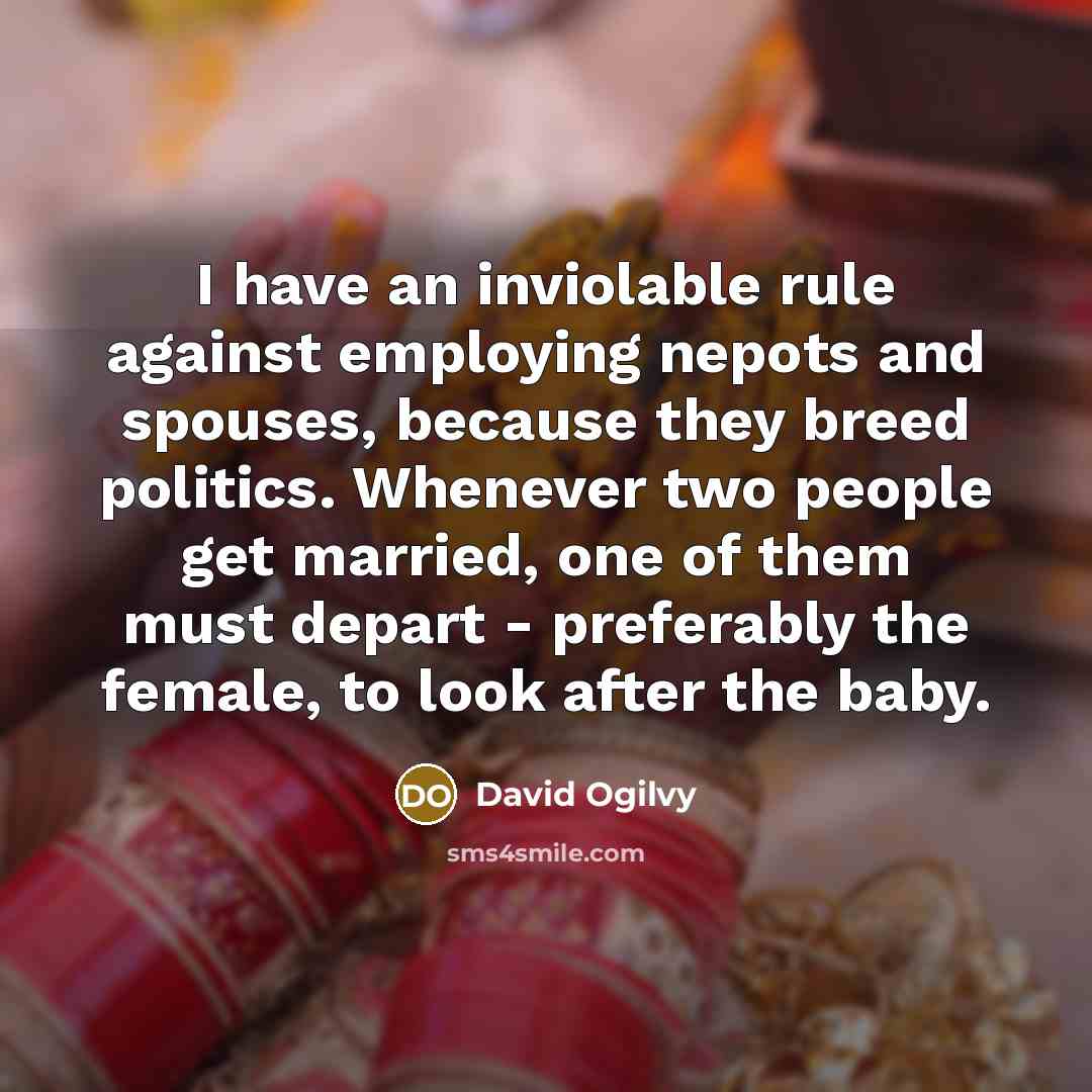 “I have an inviolable rule against employing nepots and spouses,…” quote by David Ogilvy