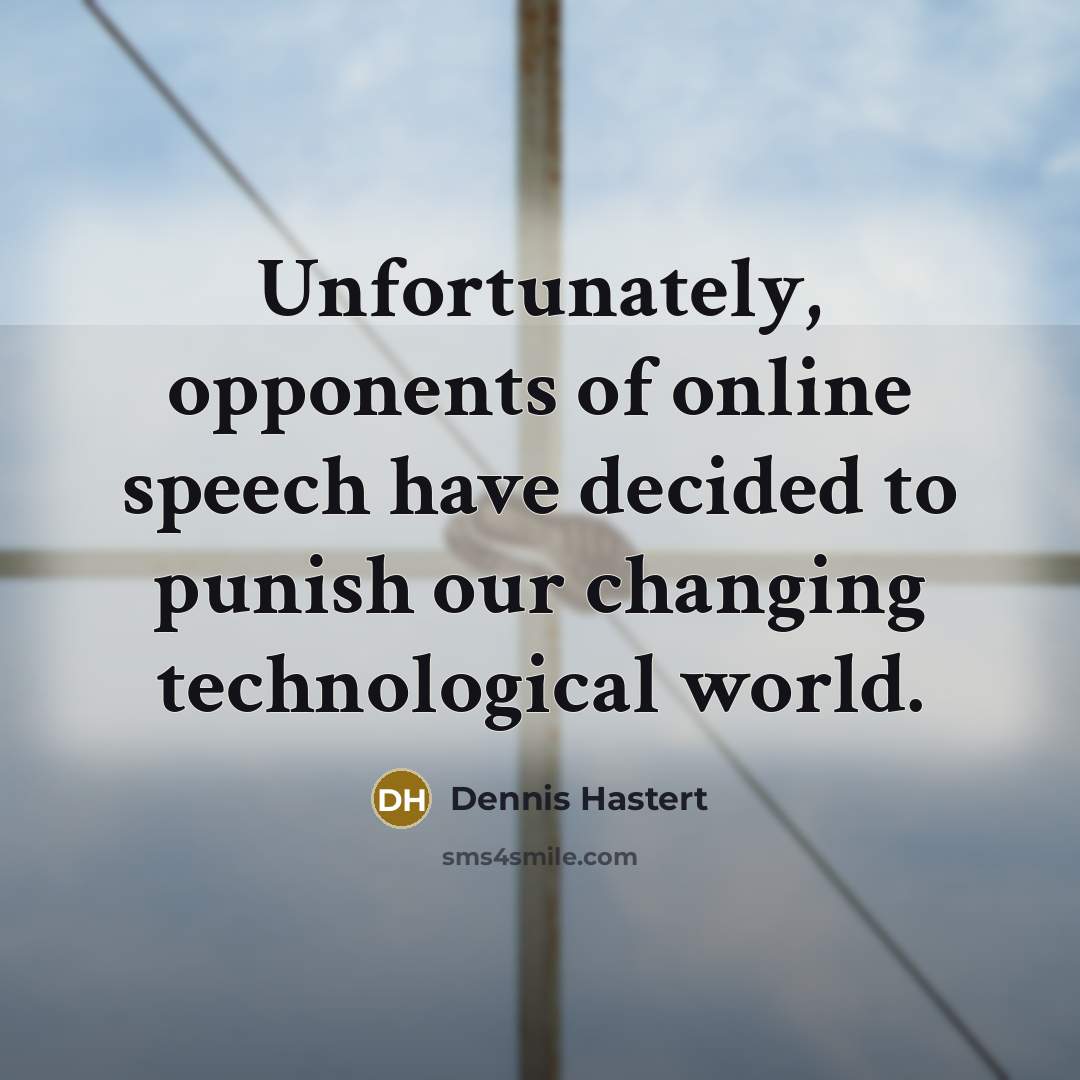 “Unfortunately, opponents of online speech have decided to punish our…” quote by Dennis Hastert