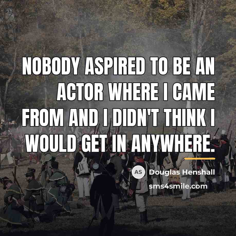 “Nobody aspired to be an actor where I came from…” quote by Douglas Henshall