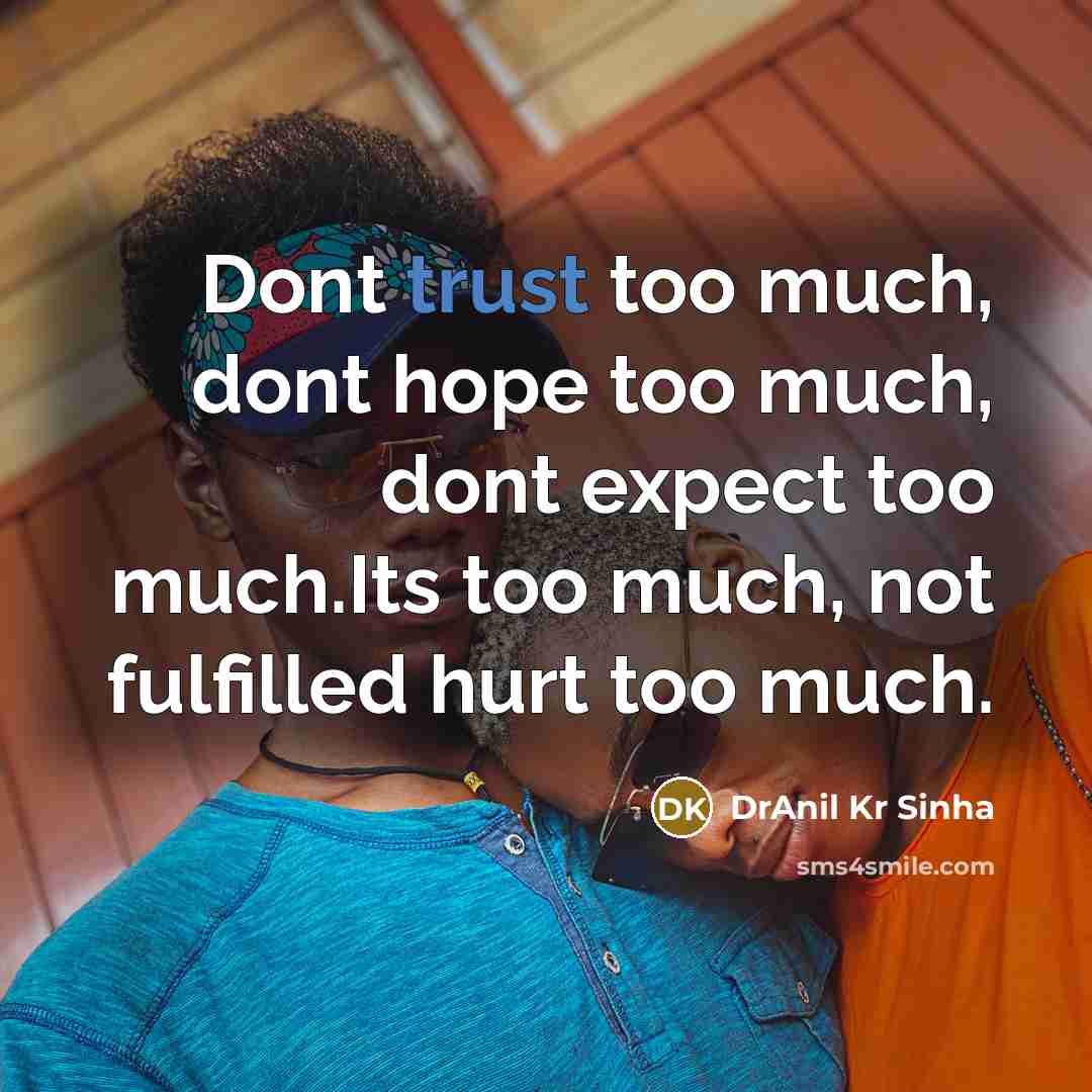 “Dont trust too much, dont hope too much, dont expect…” quote by DrAnil Kr Sinha
