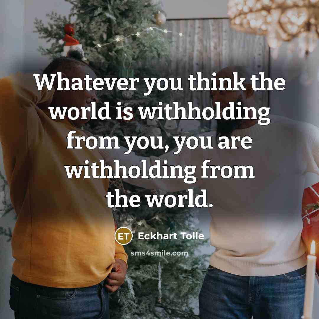 “Whatever you think the world is withholding from you, you…” quote by Eckhart Tolle
