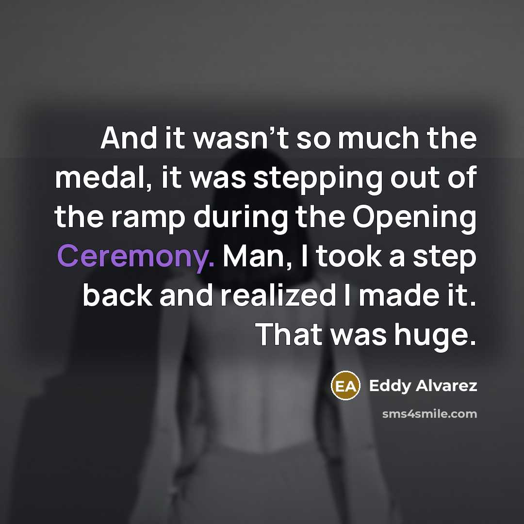 “And it wasn't so much the medal, it was stepping…” quote by Eddy Alvarez