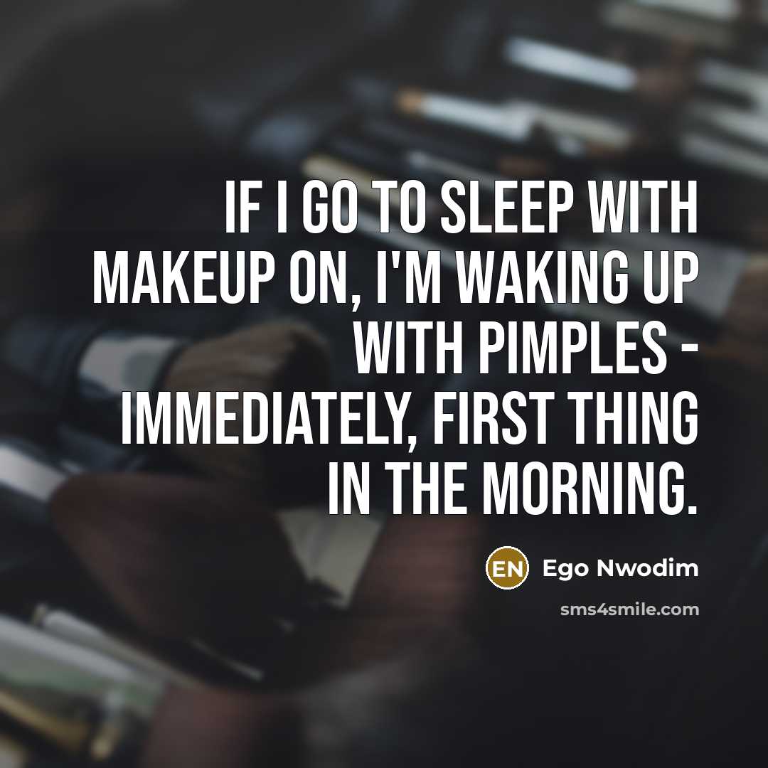 “If I go to sleep with makeup on, I'm waking…” quote by Ego Nwodim