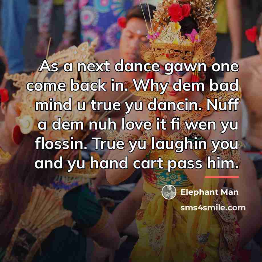 “As a next dance gawn one come back in. Why…” quote by Elephant Man