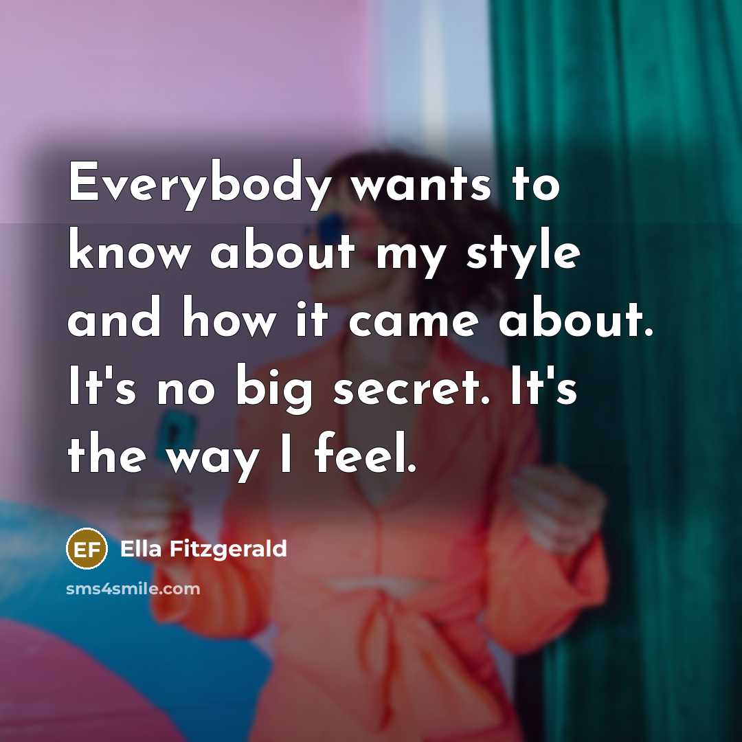 “Everybody wants to know about my style and how it…” quote by Ella Fitzgerald