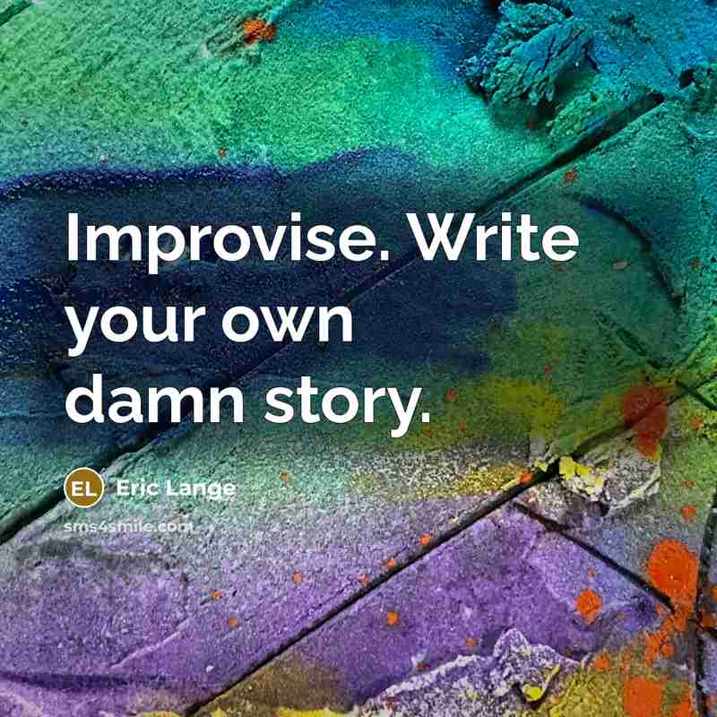 “Improvise. Write your own damn story.…” quote by Eric Lange