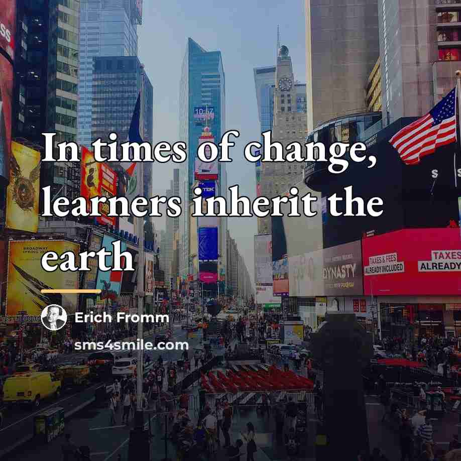 “In times of change, learners inherit the earth…” quote by Erich Fromm