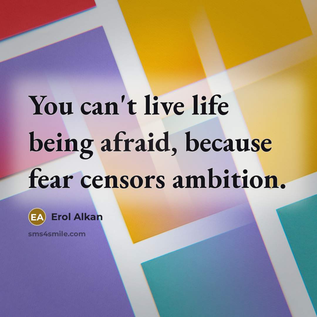 “You can't live life being afraid, because fear censors ambition.…” quote by Erol Alkan