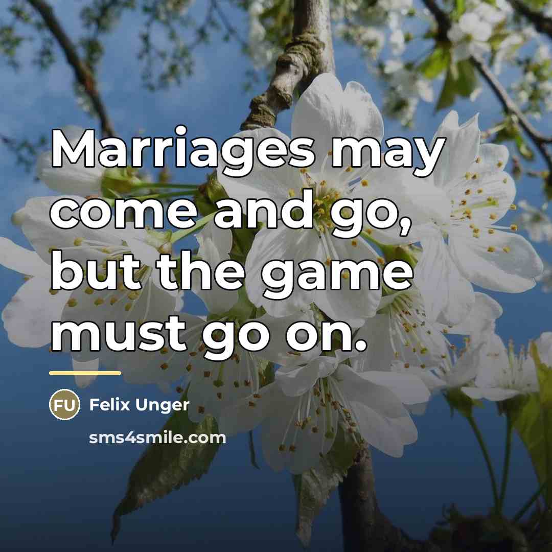 “Marriages may come and go, but the game must go…” quote by Felix Unger