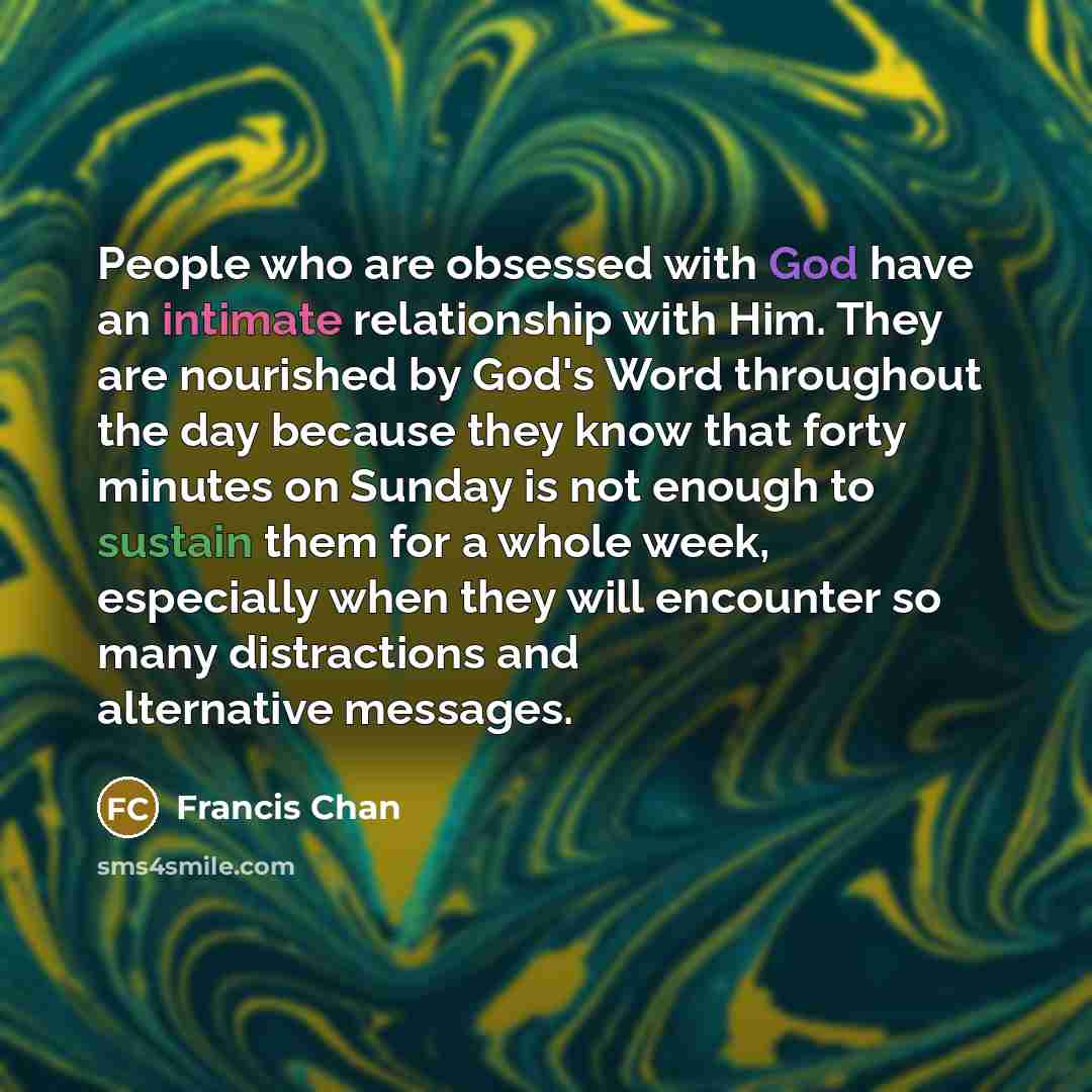 “People who are obsessed with God have an intimate relationship…” quote by Francis Chan