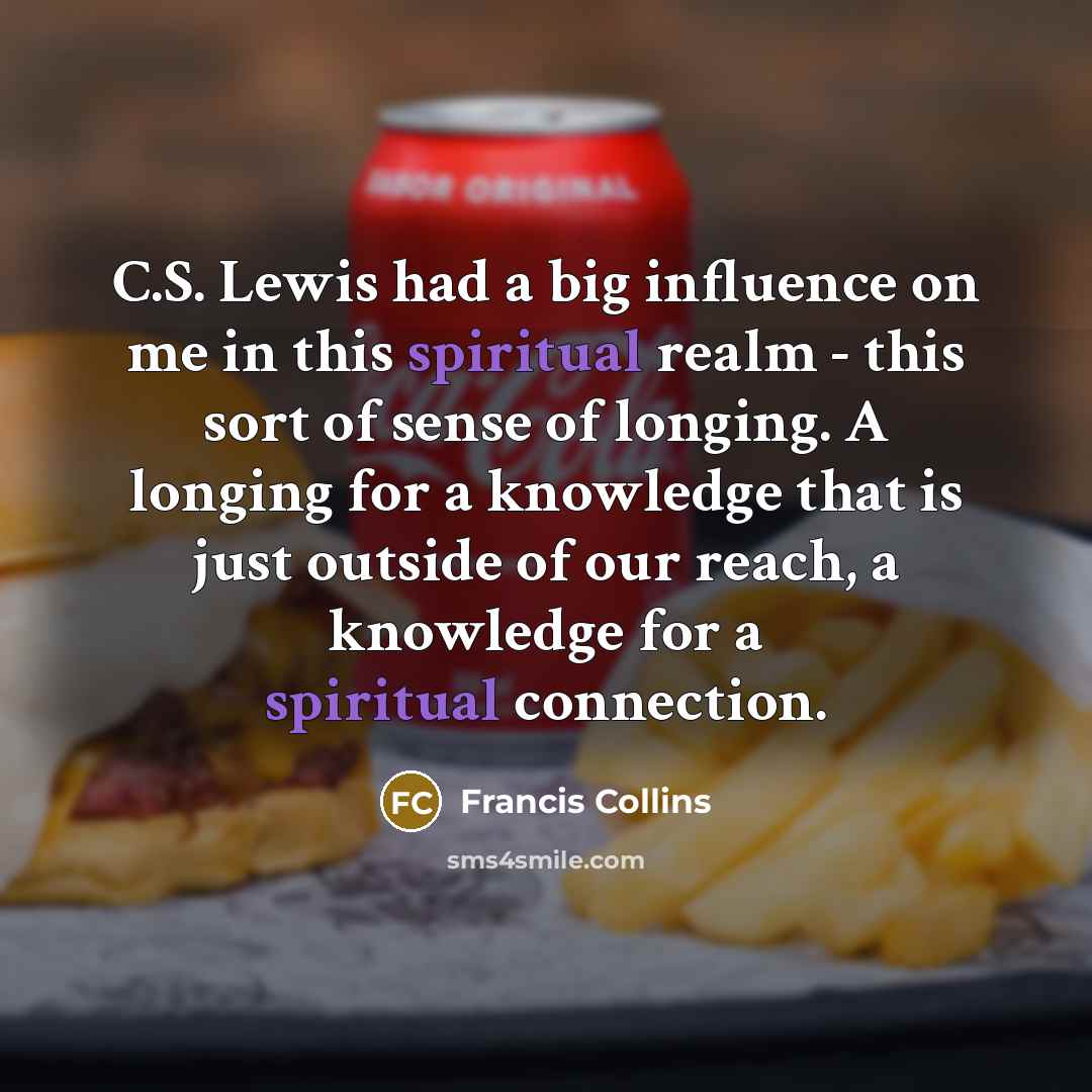 “C.S. Lewis had a big influence on me in this…” quote by Francis Collins