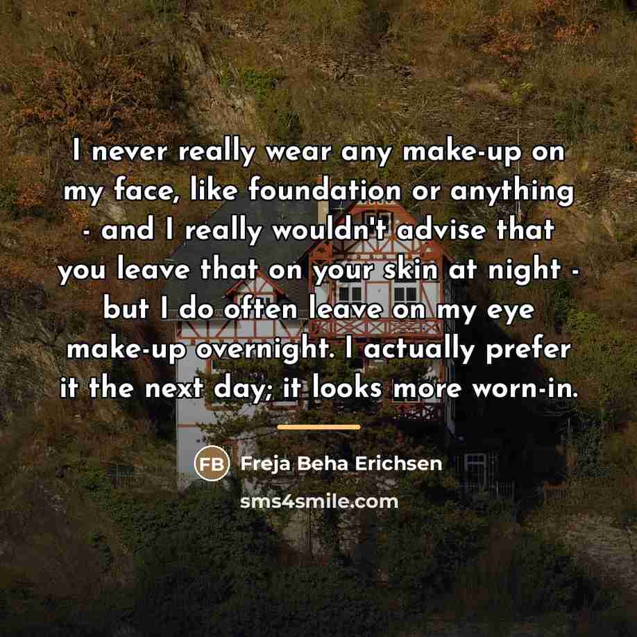 “I never really wear any make-up on my face, like…” quote by Freja Beha Erichsen