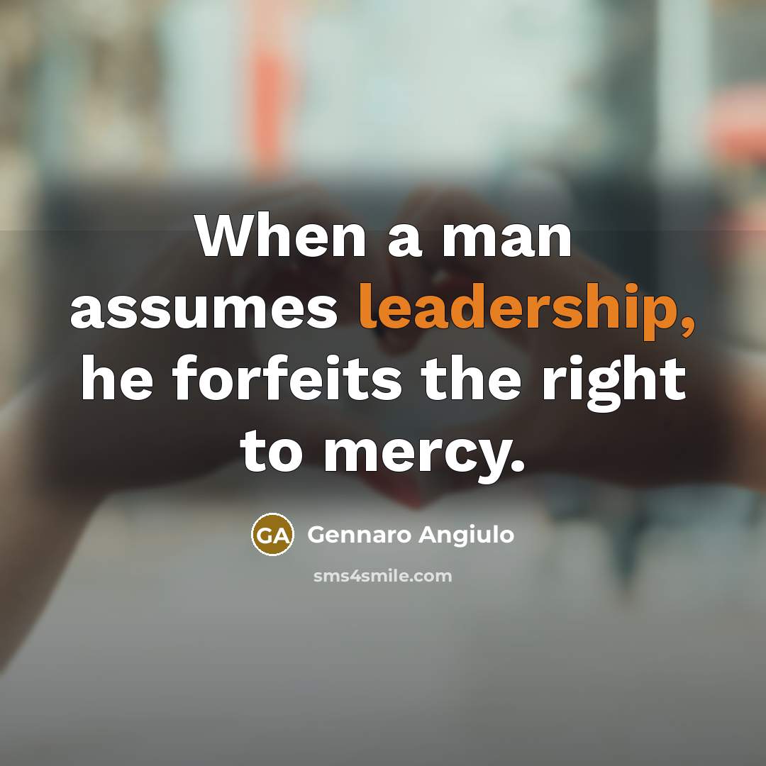 “When a man assumes leadership, he forfeits the right to…” quote by Gennaro Angiulo