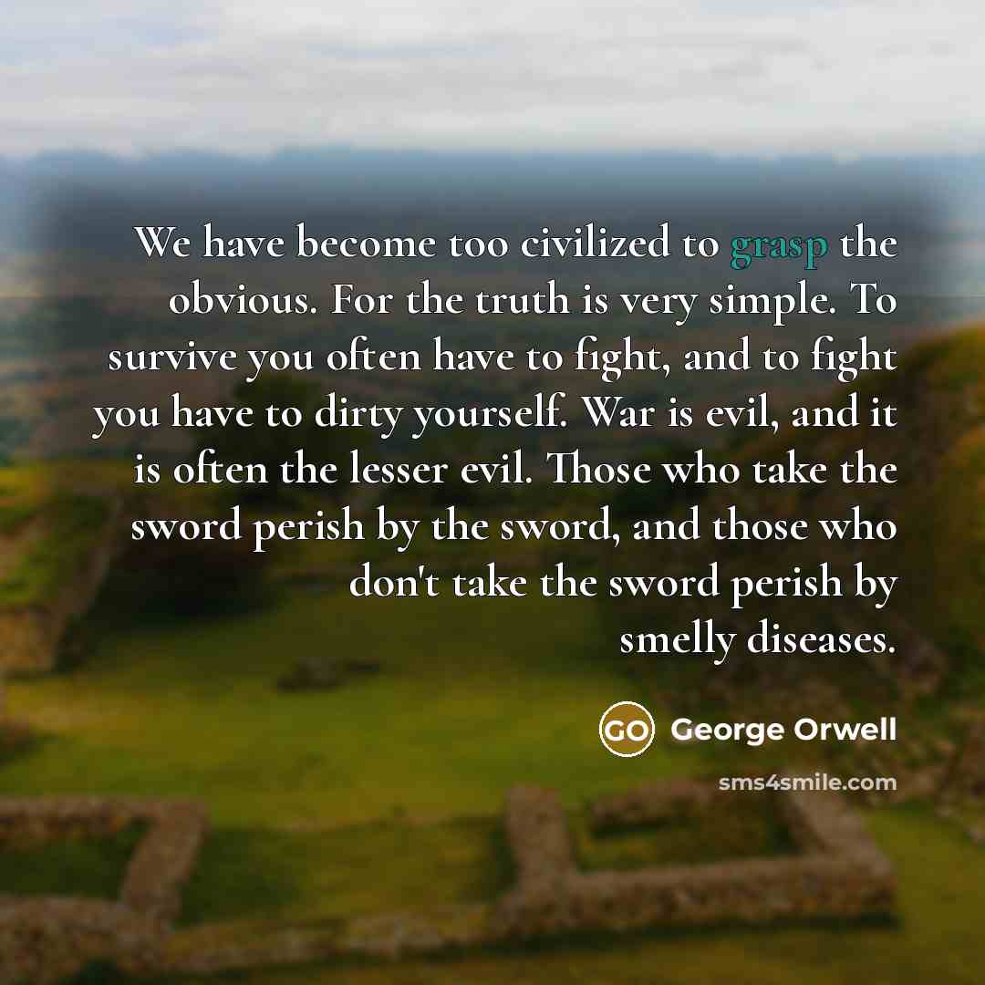“We have become too civilized to grasp the obvious. For…” quote by George Orwell